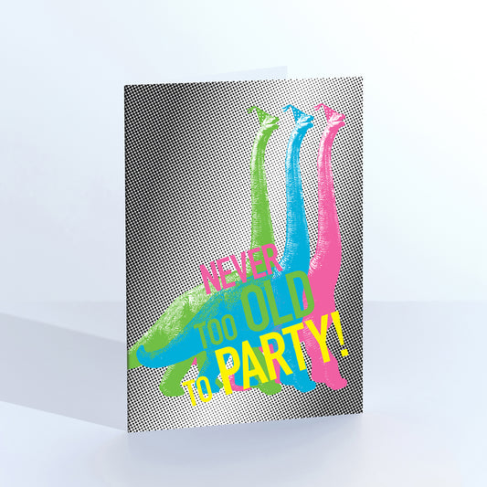 Never Too Old  Party Dinosaurs Greetings Card